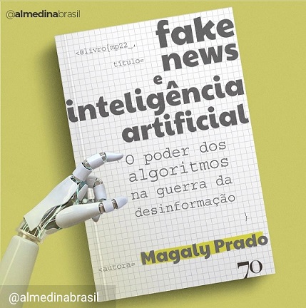 Fake News e Inteligência Artificial - o poder dos algoritmos na guerra da desinformação